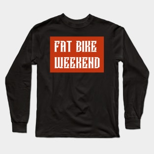 Fat Bike Weekend Long Sleeve T-Shirt